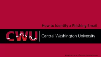 How to Identify a Phishing Email  Brought to you by Information Security Services  An email address