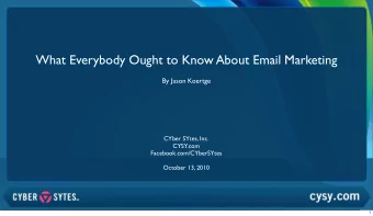 What Everybody Ought to Know About Email Marketing  By Jason Koertge  CYber SYtes, Inc.  CYSY.com