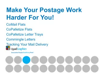 Make Your Postage Work  Harder For You!  CoMail Flats  CoPalletize Flats  CoPalletize Letter Trays