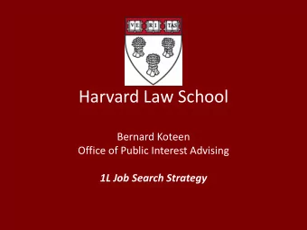 Harvard Law School  Bernard Koteen  Office of Public Interest Advising 1L Job Search Strategy