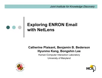 Exploring ENRON Email  with NetLens  Catherine Plaisant, Benjamin B. Bederson  Hyunmo Kang,
