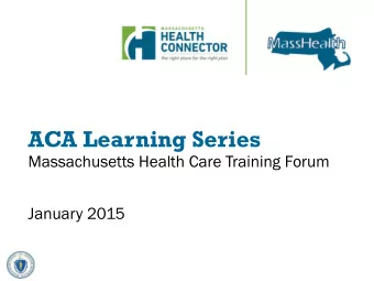 ACA Learning Series  Massachusetts Health Care Training Forum  January 2015  Massachusetts ACA