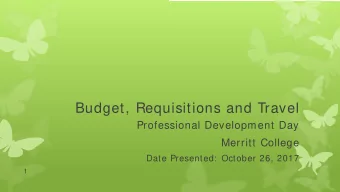 Budget, Requisitions and Travel  Professional Development Day  Merritt College  Date Presented: