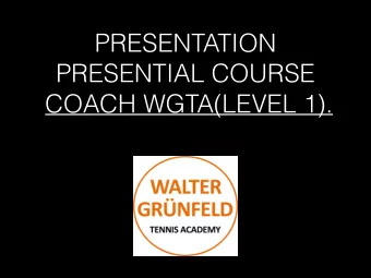 PRESENTATION  PRESENTIAL COURSE  COACH WGTA(LEVEL 1).  WALTER GRNFELD.  Executive Tennis Director