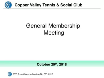 General Membership  Meeting October 29 th , 2018 CVC Annual Member Meeting Oct 29 th , 2018  Agenda