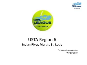 USTA Region 6 I ndian R iver, M artin, S t. L ucie  Captains Presentation  Winter 2019  USTA