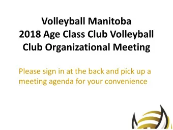 2018 Age Class Club Volleyball  Club Organizational Meeting  Please sign in at the back and pick up