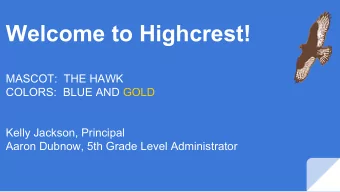Welcome to Highcrest!  MASCOT:  THE HAWK  COLORS:  BLUE AND GOLD  Kelly Jackson, Principal  Aaron