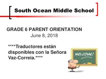 South Ocean Middle School  GRADE 6 PARENT ORIENTATION  June 8, 2018  ****Traductores estn