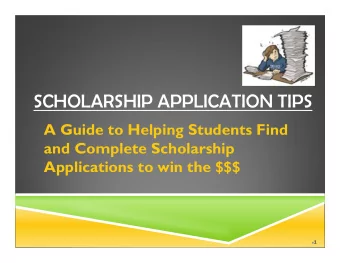 SCHOLARSHIP APPLICATION TIPS  A Guide to Helping Students Find  and Complete Scholarship