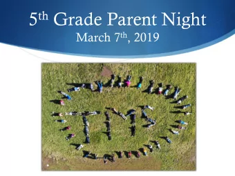 5 th Grade Parent Night March 7 th , 2019  Tonights Purpose  You will learn  about life as a