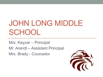 JOHN LONG MIDDLE  SCHOOL  Mrs. Kayzar  Principal  Mr. Arendt  Assistant Principal  Mrs. Brady