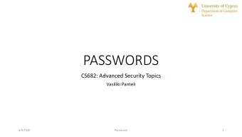 PASSWORDS  CS682: Advanced Security Topics  Vasiliki Panteli  3/9/2020  Passwords  1  Passwords
