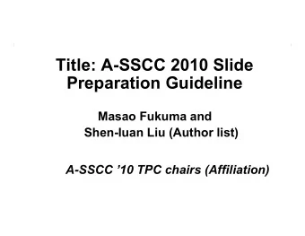 Title: A-SSCC 2010 Slide  Preparation Guideline  Masao Fukuma and  Shen-Iuan Liu (Author list)