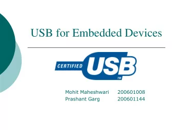 USB for Embedded Devices  Mohit Maheshwari  200601008  Prashant Garg  200601144  USB : An