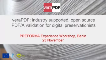 veraPDF: industry supported, open source  PDF/A validation for digital preservationists  PREFORMA