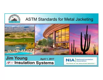 Jim Young  April 1, 2017  ASTM Standards for Metal Jacketing  Contents    Purpose of ASTM metal