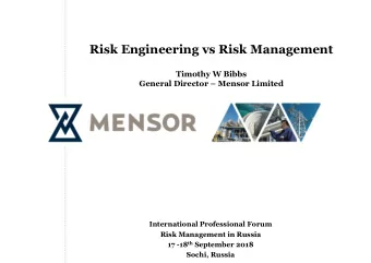 Risk Engineering vs Risk Management  Timothy W Bibbs General Director  Mensor Limited