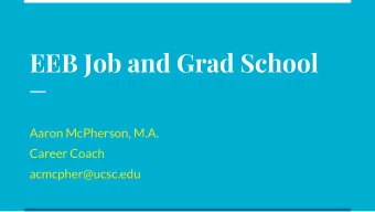 EEB Job and Grad School  Aaron McPherson, M.A.  Career Coach  acmcpher@ucsc.edu  What well cover