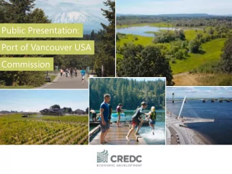 Public Presentation:  Port of Vancouver USA  Commission  The  Team  President  Chief Operating