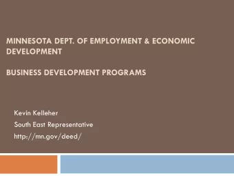 MINNESOTA DEPT. OF EMPLOYMENT &amp; ECONOMIC  DEVELOPMENT  BUSINESS DEVELOPMENT PROGRAMS  Kevin