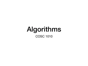 Algorithms  COSC 1010  Algorithms  Algorithm - A clear specification of how to solve a problem