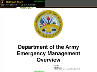 Emergency Management  Overview  Jim Platt  Deputy G-34  703-692-2803  james.w.platt2.civ@mail.mil