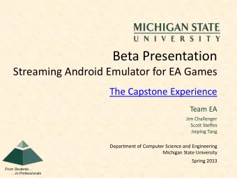 Beta Presentation  Streaming Android Emulator for EA Games  The Capstone Experience  Team EA  Jim