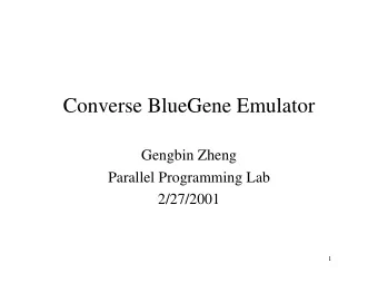 Converse BlueGene Emulator  Gengbin Zheng  Parallel Programming Lab  2/27/2001  1  Objective