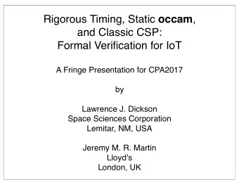 Rigorous Timing, Static occam ,  and Classic CSP:  Formal Verification for IoT  A Fringe