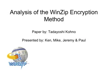 Analysis of the WinZip Encryption  Method  Paper by: Tadayoshi Kohno  Presented by: Ken, Mike,