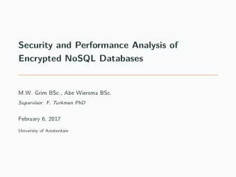 Security and Performance Analysis of  Encrypted NoSQL Databases  M.W. Grim BSc., Abe Wiersma BSc.