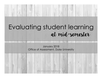 Evaluating student learning  at mid-seme  ster  January 2018  Office of Assessment, Duke University