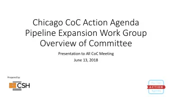 Chicago CoC Action Agenda  Pipeline Expansion Work Group  Overview of Committee  Presentation to