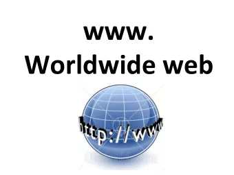 www.      Worldwide  web    What  is  the  worldwide  web?    The