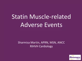 Statin Muscle-related  Adverse Events  Sharmisa Martin, APRN, MSN, ANCC  RIHVH Cardiology  .  .