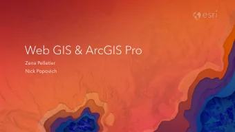 Web GIS &amp; ArcGIS Pro  Zena Pelletier  Nick Popovich Web GIS | Transformation of the ArcGIS