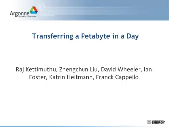 Transferring a Petabyte in a Day  Raj Kettimuthu, Zhengchun Liu, David Wheeler, Ian  Foster, Katrin