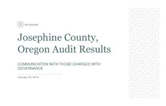 Josephine County,  Oregon Audit Results  COMMUNICATION WITH THOSE CHARGED WITH  GOVERNANCE  January