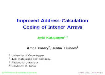 Improved Address-Calculation  Coding of Integer Arrays Jyrki Katajainen 1 , 2 Amr Elmasry 3 , Jukka