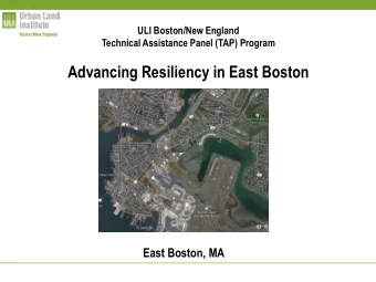 Advancing Resiliency in East Boston  East Boston, MA ULI  the Urban Land Institute  Mission  To