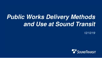 Public Works Delivery Methods  and Use at Sound Transit  12/12/19  Why We Are Here  Review