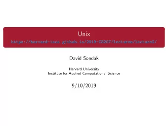 Unix  https://harvard-iacs.github.io/2019-CS207/lectures/lecture2/  David Sondak  Harvard