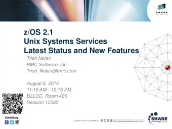 z/OS 2.1  Unix Systems Services  Latest Status and New Features  Trish Nolan  BMC Software, Inc.