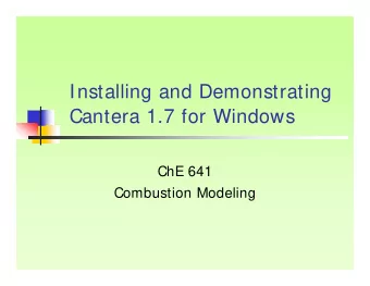 Installing and Demonstrating  Cantera 1.7 for Windows  ChE 641  Combustion Modeling  System