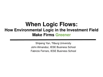 When Logic Flows:  How Environmental Logic in the Investment Field  Make Firms Greener  Shipeng