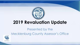 2019 Revaluation Update  Presented by the  Mecklenburg County Assessors Office  Progress to Date