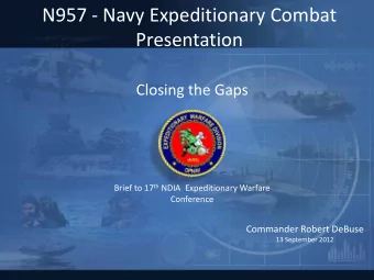 N957 - Navy Expeditionary Combat  Presentation  Closing the Gaps Brief to 17 th NDIA  Expeditionary
