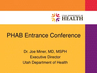 PHAB Entrance Conference  Dr. Joe Miner, MD, MSPH  Executive Director  Utah Department of Health