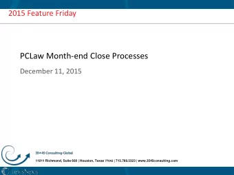 PCLaw Month-end Close Processes  December 11, 2015 11011 Richmond, Suite 600 | Houston, Texas 77042